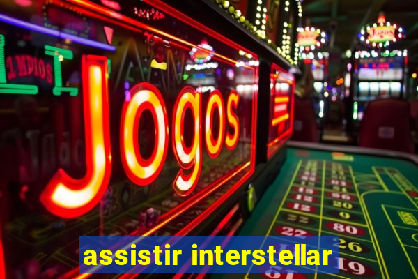 assistir interstellar